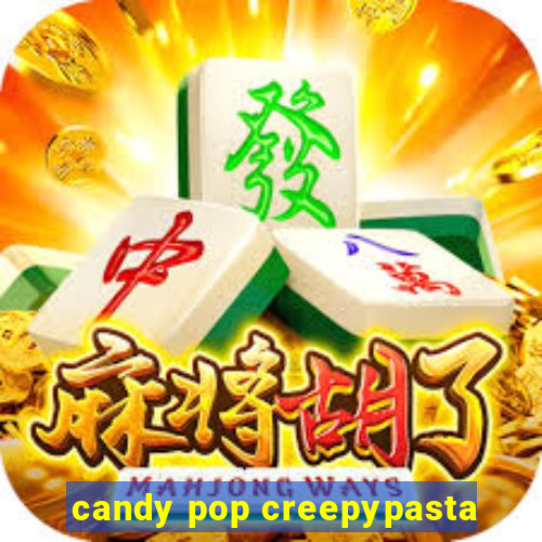 candy pop creepypasta